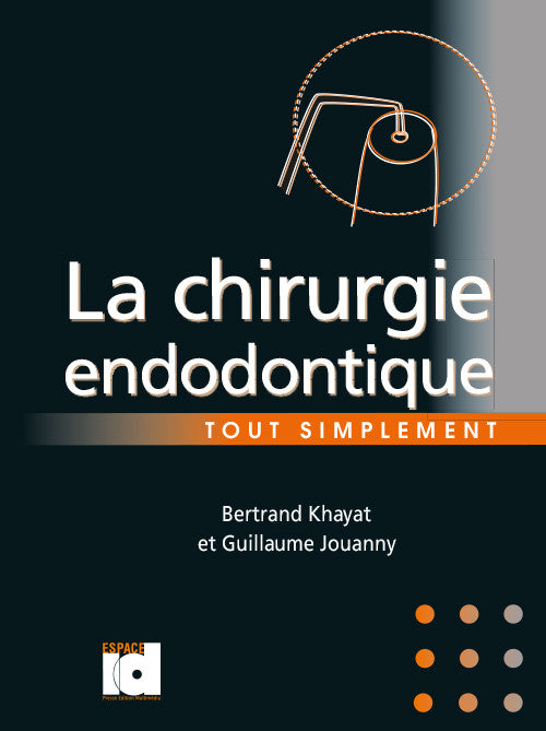 La chirurgie endodontique tout simplement (G Jouanny et B Khayat) version française